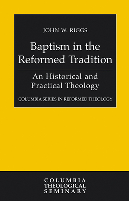 Baptism in the Reformed Tradition - John Riggs