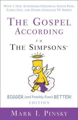 The Gospel According to the Simpsons, Bigger and Possibly Even Better! Edition: With a New Afterword Exploring South Park, Family Guy, & Other Animate - Mark I. Pinsky