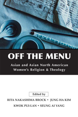 Off the Menu: Asian and Asian North American Women's Religion and Theology - Rita Nakashima Brock