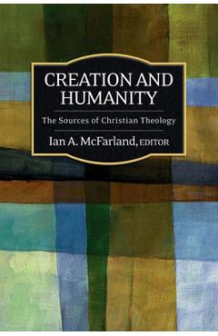 Coperta cărții 'Creation and Humanity: The Sources of Christian Theology - Ian A. Mcfarland'