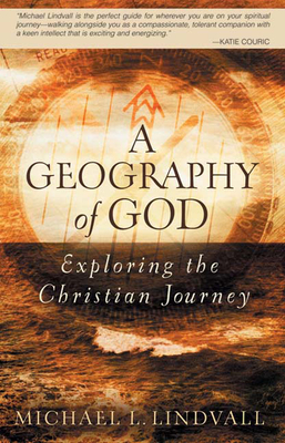 Geography of God: Exploring the Christian Journey - Michael L. Lindvall