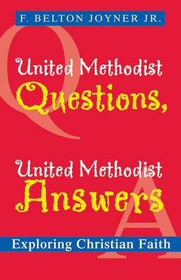 United Methodist Questions, United Methodist Answers: Exploring Christian Faith - F. Belton Joyner