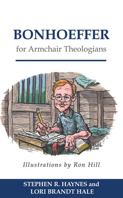 Bonhoeffer for Armchair Theologians - Stephen R. Haynes