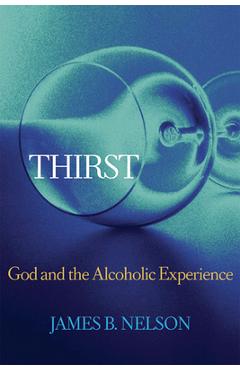 Coperta cărții 'Thirst: God and the Alcoholic Experience - Nelson'
