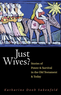 Just Wives?: Stories of Power and Survival in the Old Testament - Katharine Doob Sakenfeld