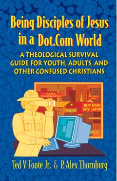 Coperta cărții 'Being Disciples of Jesus in a Dot.Com World: A Theological Survival Guide for Youth, Adults, and Other Confused'