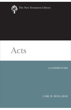 Coperta cărții 'Acts: A Commentary - Carl R. Holladay'