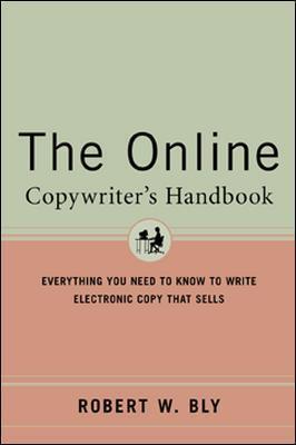 The Online Copywriter's Handbook: Everything You Need to Know to Write Electronic Copy That Sells - Robert Bly
