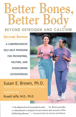 Better Bones, Better Body: Beyond Estrogen and Calcium - Susan Brown