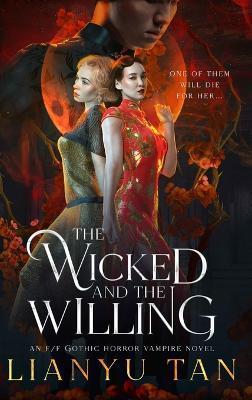 The Wicked and the Willing: An F/F Gothic Horror Vampire Novel - Lianyu Tan