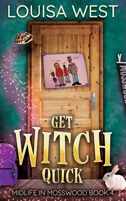 Get Witch Quick: A Paranormal Women's Fiction Romance Novel (Midlife in Mosswood #4): A Paranormal Women's Fiction Romance Novel - Louisa West