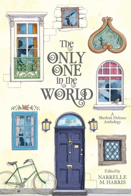 The Only One in the World: A Sherlock Holmes Anthology - Narrelle M. Harris