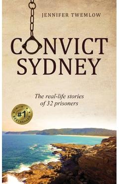Coperta cărții 'Convict Sydney: The real-life stories of 32 prisoners - Jennifer Twemlow'