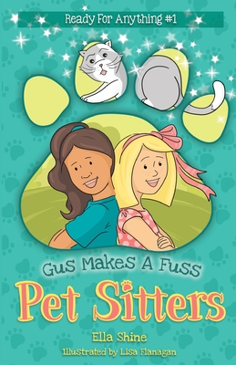 Gus Makes a Fuss: Pet Sitters: Ready For Anything #1: A funny junior reader series (ages 5-8) with a sprinkle of magic - Ella Shine