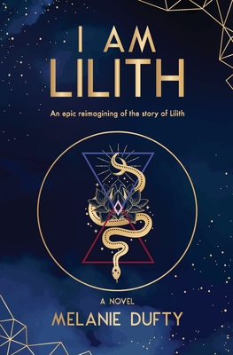 I Am Lilith: An epic reimagining of the story of Lilith - Melanie Dufty