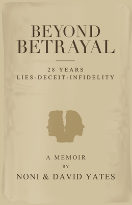 Beyond Betrayal - 28 Years Lies - Deceit - Infidelity - Noni Yates