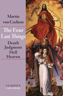 The Four Last Things: Death, Judgment, Hell, Heaven - Martin Von Cochem