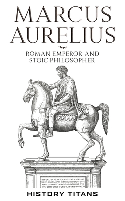 Marcus Aurelius: Roman Emperor and Stoic Philosopher - History Titans