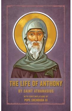 Poza produsului The Life of Anthony: With Contemplations by Pope Shenouda III - Saint Athanasius