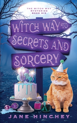 Witch Way to Secrets and Sorcery: A Witch Way Paranormal Cozy Mystery #6 - Jane Hinchey