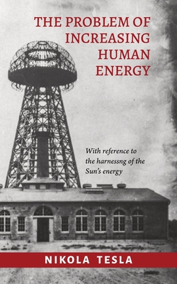 The Problem of Increasing Human Energy - Nikola Tesla