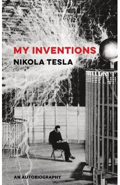 My Inventions - Nikola Tesla