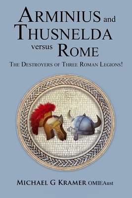 Arminius and Thusnelda Versus Rome - Michael G. Kramer