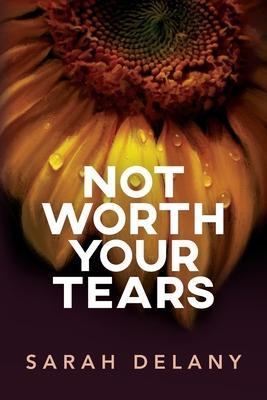 Not Worth Your Tears - Sarah Delany