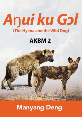 The Hyena and the Wild Dog (Aŋui ku Gɔl) is the second book of AKBM kids' books - Manyang Deng