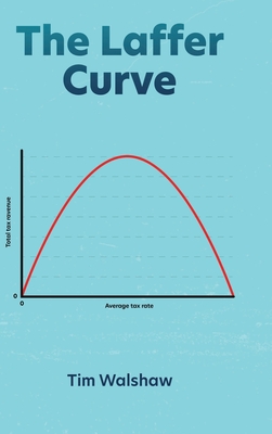 The Laffer Curve - Tim Walshaw