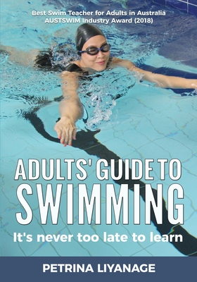 Adults' Guide To Swimming: It's Never Too Late To Learn - Petrina Liyanage