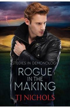 Coperta cărții 'Rogue in the Making: Studies in Demonology - T. J. Nichols'