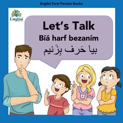 Learn Persian Let's Talk By Harf Bezanm: In English, Persian & Finglisi: Let's Talk By Harf Bezanm - Mona Kiani