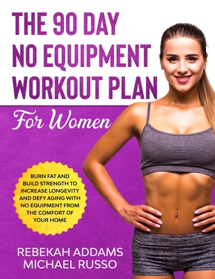 The 90 Day No Equipment Workout Plan For Women - Rebekah Addams