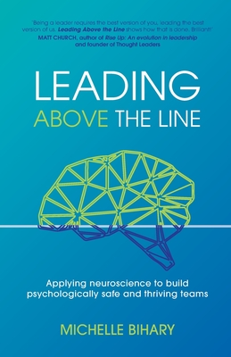 Leading Above the Line: Applying neuroscience to build psychologically safe and thriving teams - Michelle Bihary