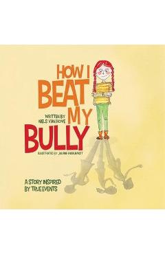 Coperta cărții 'How I Beat My Bully: A story inspired by true events - Niels Van Hove'