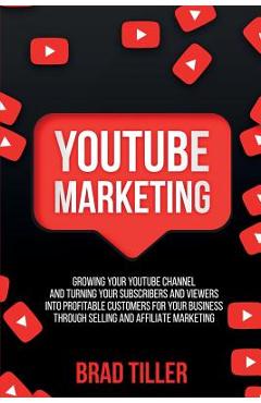 Coperta cărții 'Youtube Marketing: Growing Your YouTube Channel And Turning Your Subscribers And Viewers Into Profitable Customers For'