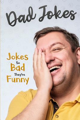 Dad Jokes: Jokes So Bad, They Are Funny - George Smith