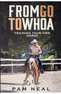 Coperta cărții 'From Go To Whoa: Training your own horse! - Pam Neal'