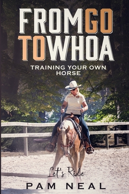 Coperta cărții 'From Go To Whoa: Training your own horse! - Pam Neal'