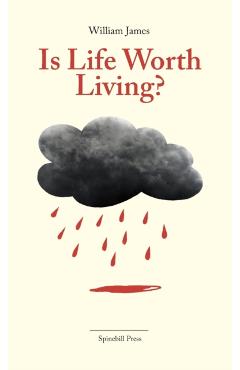 Is Life Worth Living?: Finding Your Life's Purpose in Difficult Times - William James