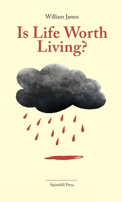 Is Life Worth Living?: Finding Your Life's Purpose in Difficult Times - William James