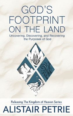 God's Footprint on the Land: Uncovering, Discovering, and Recovering the Purposes of God - Alistair Petrie