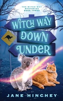 Witch Way Down Under: A Witch Way Paranormal Cozy Mystery #3 - Jane Hinchey