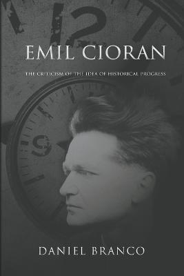 Emil Cioran: The Criticism of the Idea of Historical Progress - Daniel Branco