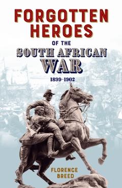 Coperta cărții 'Forgotten Heroes of the South African War 1899-1902 - Florence Breed'