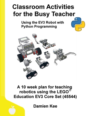 Classroom Activities for the Busy Teacher: EV3 with Python - Damien Kee