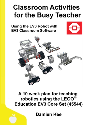 Classroom Activities for the Busy Teacher: EV3 (EV3 Classroom Software) - Damien Kee
