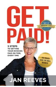 Coperta cărții 'Get Paid!: 5 Steps to Getting Your Invoices Paid on Time, Every Time - Jan Reeves'