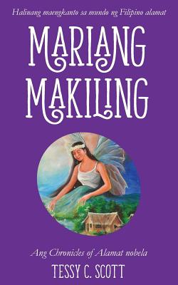 Mariang Makiling: Ang Chronicles of Alamat nobela - Tessy C. Scott